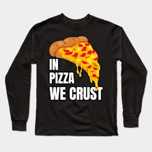 In Pizza We Crust Long Sleeve T-Shirt